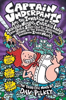 Captain Underpants and the Invasion of the Incredibly Naughty Cafeteria Ladies from Outer Space (and the Subsequent Assault of the Equally Evil Lunchroom Zombie Nerds) (Book 3)