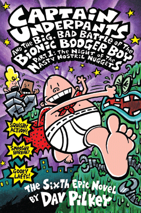 THE CAPTAIN UNDERPANTS AND THE BIG, BAD BATTLE OF THE BIONIC BOOGER BOY (Book 6)